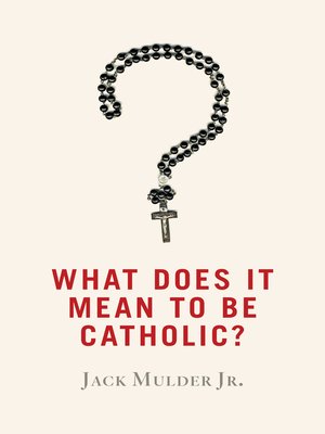 cover image of What Does It Mean to Be Catholic?